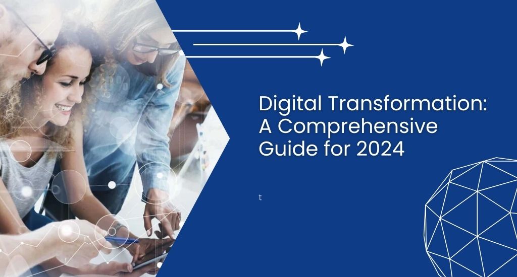 Digital Transformation: A Comprehensive Guide for 2024